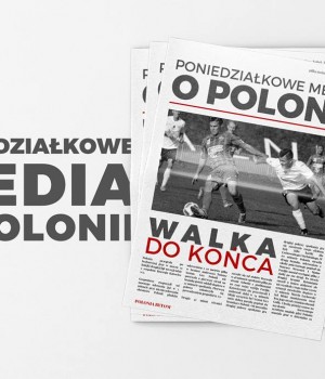 PONIEDZIAŁKOWE MEDIA O POLONII