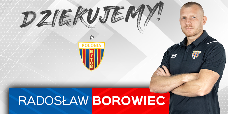 Radosław Borowiec kończy przygodę z Polonią Bytom. Radku, dziękujemy!