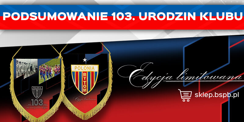 Kolejny rok RAZEM! </br> Podsumowanie 103. urodzin Polonii Bytom
