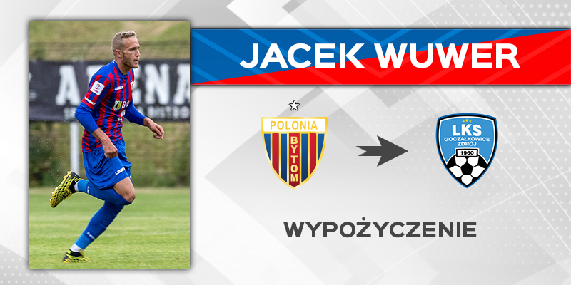 Jacek Wuwer wypożyczony do LKS-u Goczałkowice-Zdrój