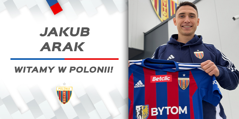 Jakub Arak zawodnikiem Polonii Bytom!