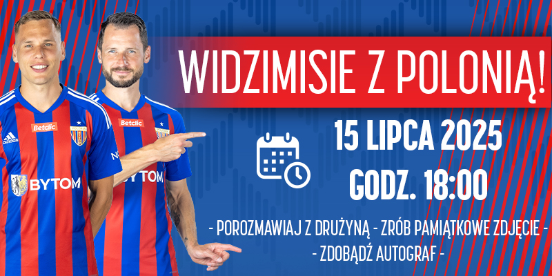 WIDZIMISIE Z POLONIĄ! Spotkaj się z drużyną już 15 lipca