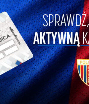 Sprawdź, czy masz aktywną Kartę Kibica!